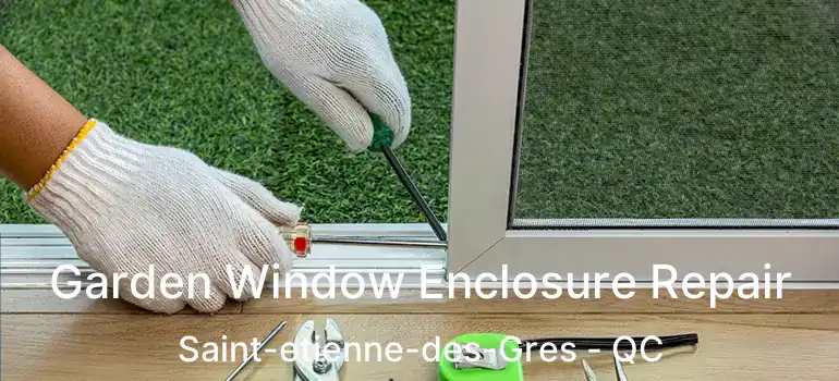  Garden Window Enclosure Repair Saint-etienne-des-Gres - QC
