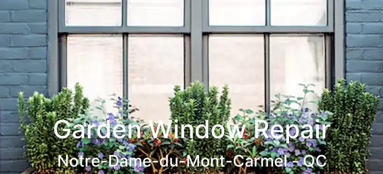  Garden Window Repair Notre-Dame-du-Mont-Carmel - QC