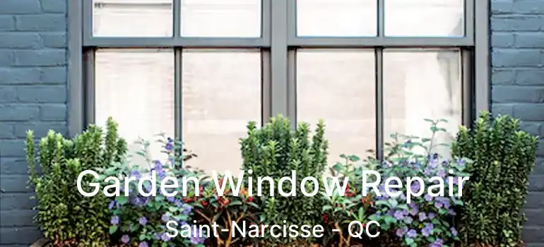  Garden Window Repair Saint-Narcisse - QC