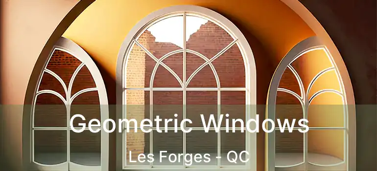  Geometric Windows Les Forges - QC