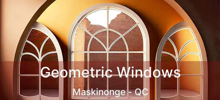  Geometric Windows Maskinonge - QC