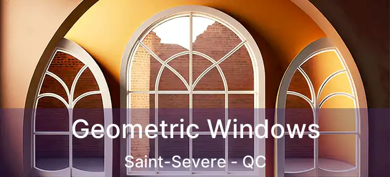 Geometric Windows Saint-Severe - QC