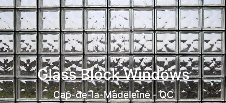  Glass Block Windows Cap-de-la-Madeleine - QC
