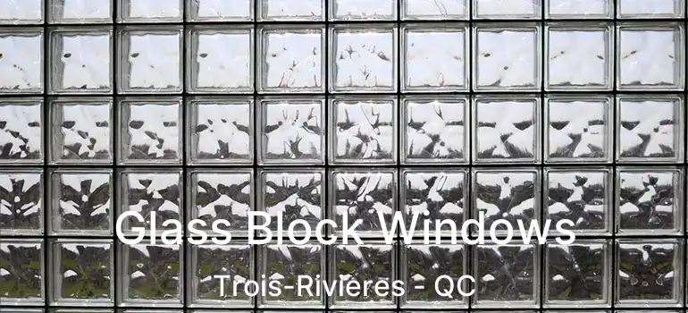  Glass Block Windows Trois-Rivieres - QC