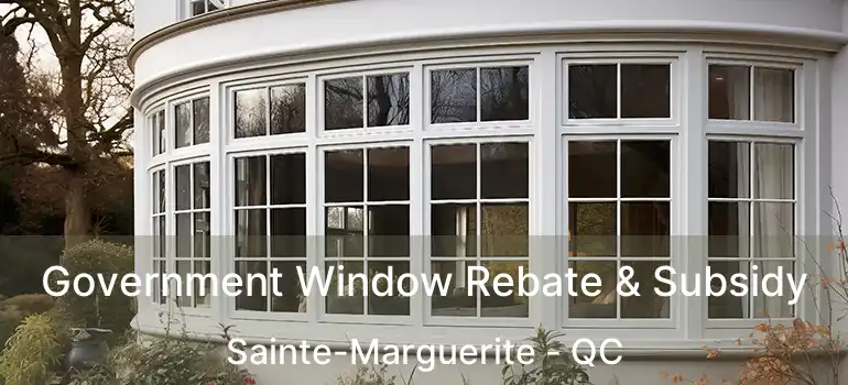  Government Window Rebate & Subsidy Sainte-Marguerite - QC