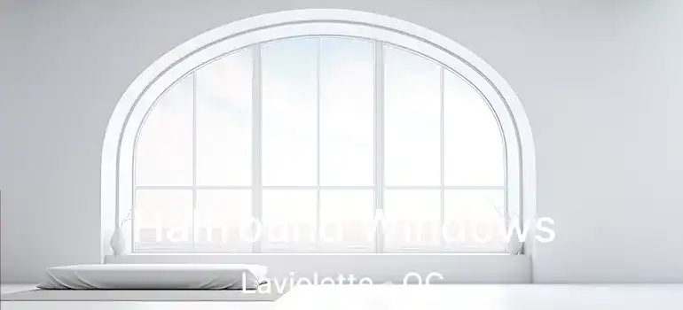  Halfround Windows Laviolette - QC