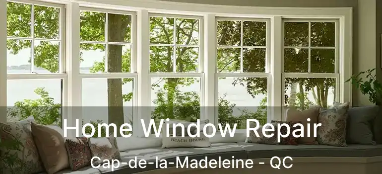  Home Window Repair Cap-de-la-Madeleine - QC
