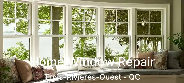  Home Window Repair Trois-Rivieres-Ouest - QC