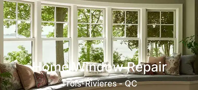  Home Window Repair Trois-Rivieres - QC