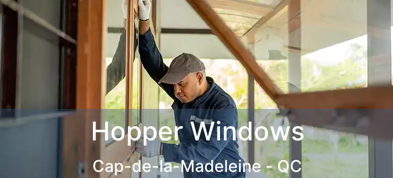  Hopper Windows Cap-de-la-Madeleine - QC