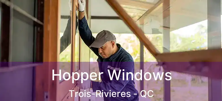  Hopper Windows Trois-Rivieres - QC