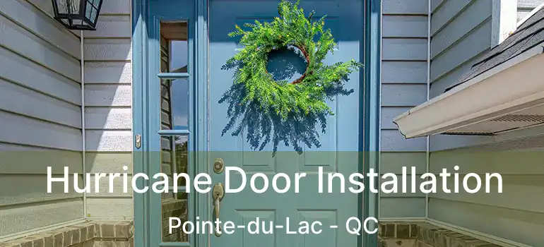  Hurricane Door Installation Pointe-du-Lac - QC
