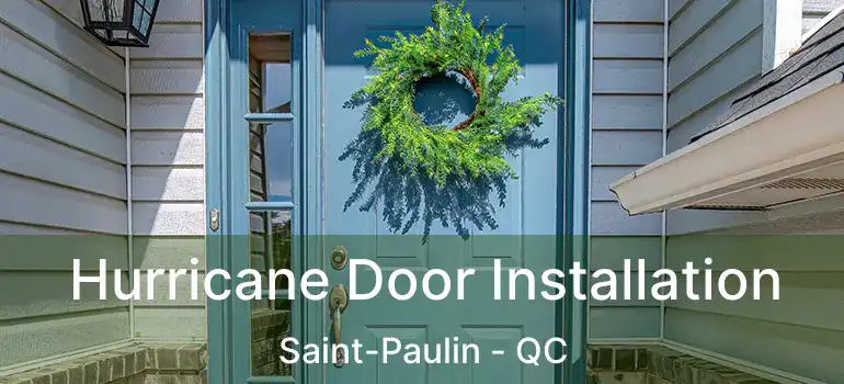  Hurricane Door Installation Saint-Paulin - QC