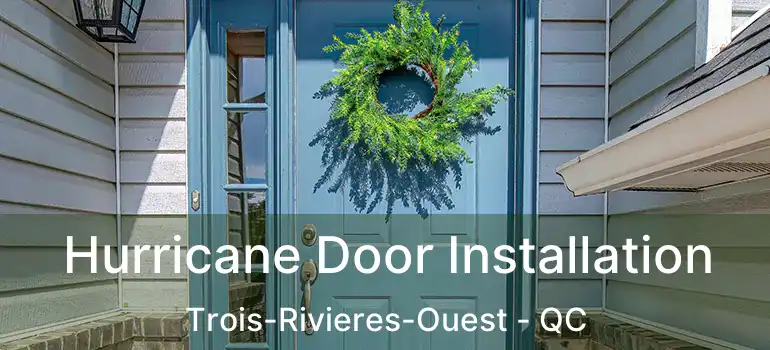  Hurricane Door Installation Trois-Rivieres-Ouest - QC