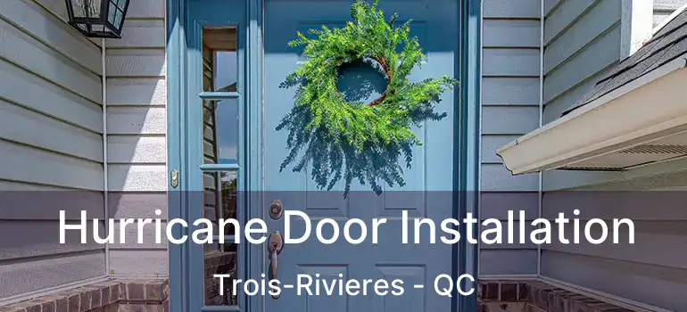  Hurricane Door Installation Trois-Rivieres - QC