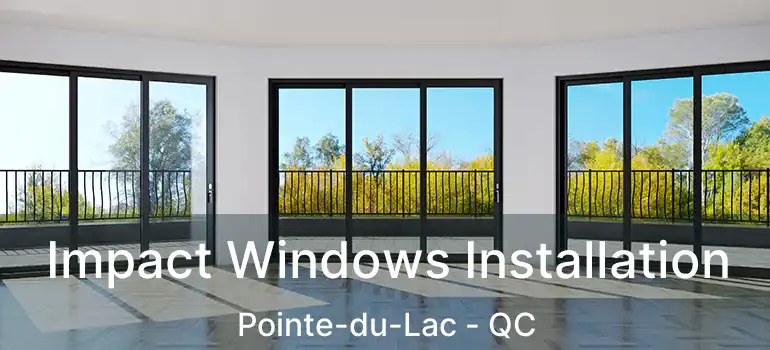  Impact Windows Installation Pointe-du-Lac - QC