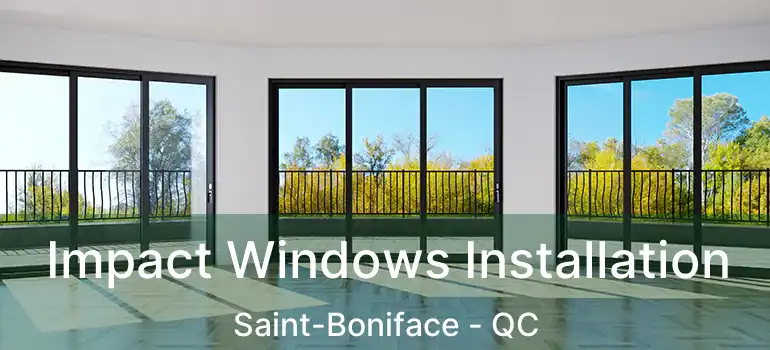  Impact Windows Installation Saint-Boniface - QC