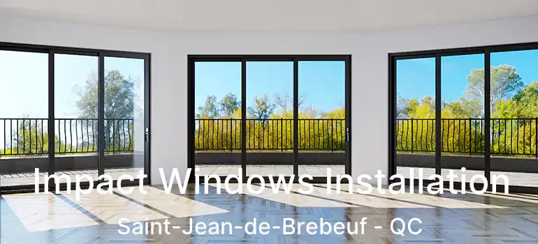  Impact Windows Installation Saint-Jean-de-Brebeuf - QC