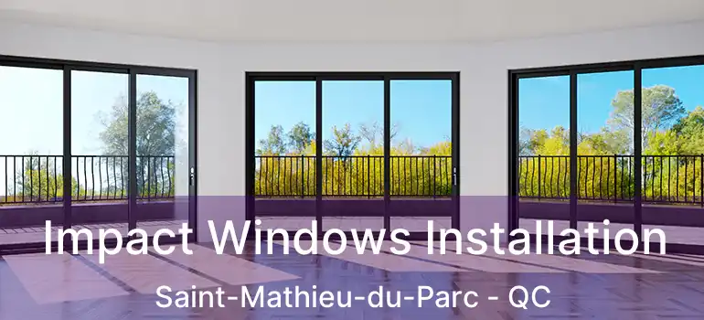  Impact Windows Installation Saint-Mathieu-du-Parc - QC