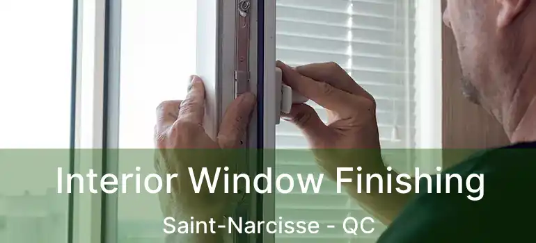  Interior Window Finishing Saint-Narcisse - QC