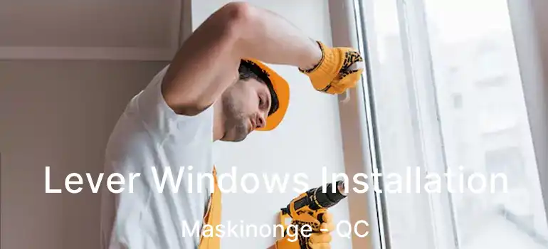  Lever Windows Installation Maskinonge - QC
