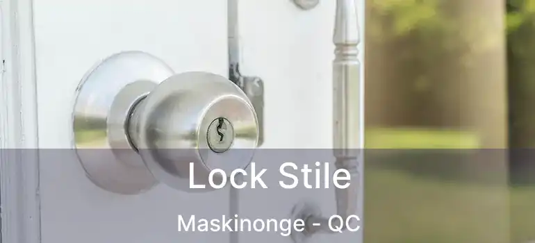  Lock Stile Maskinonge - QC