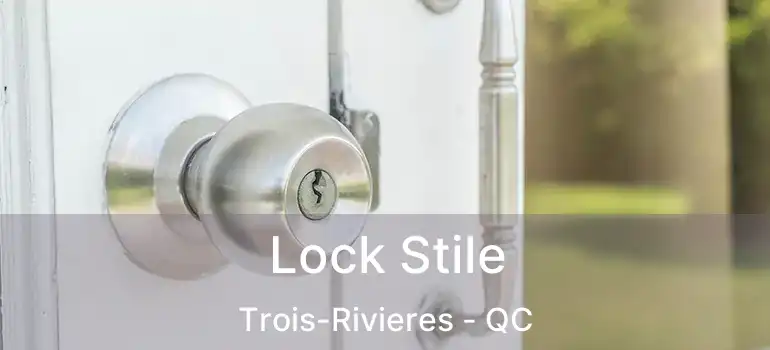  Lock Stile Trois-Rivieres - QC