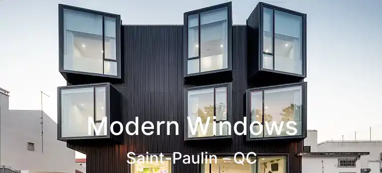  Modern Windows Saint-Paulin - QC