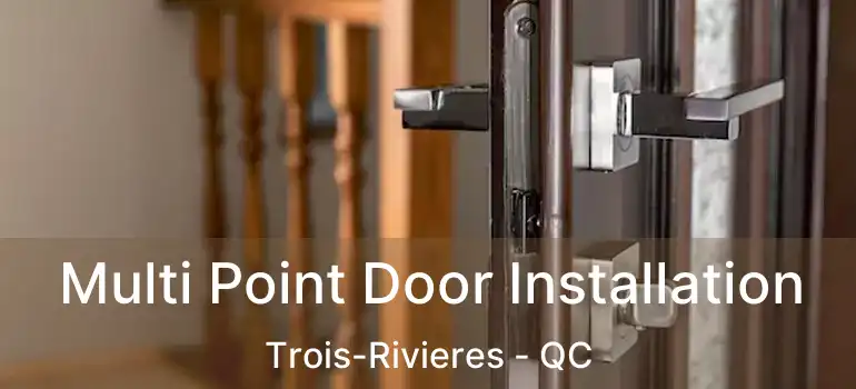  Multi Point Door Installation Trois-Rivieres - QC
