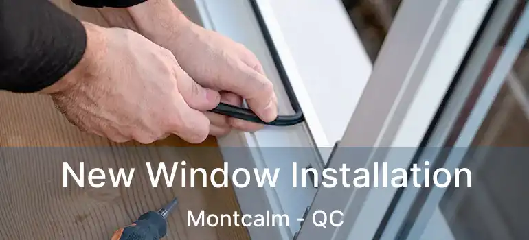  New Window Installation Montcalm - QC