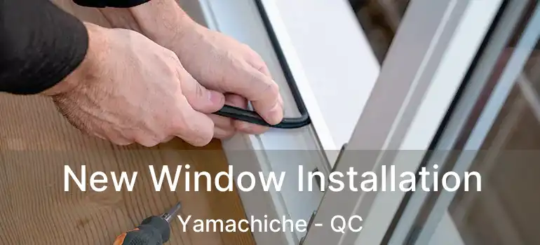  New Window Installation Yamachiche - QC