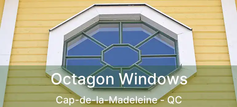  Octagon Windows Cap-de-la-Madeleine - QC