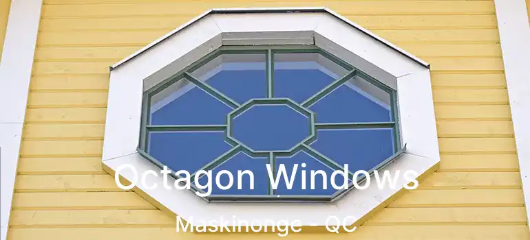  Octagon Windows Maskinonge - QC