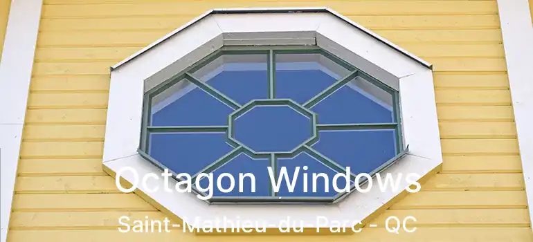 Octagon Windows Saint-Mathieu-du-Parc - QC