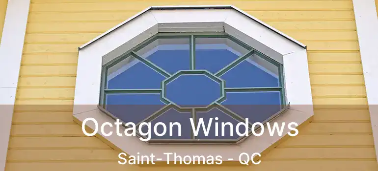  Octagon Windows Saint-Thomas - QC