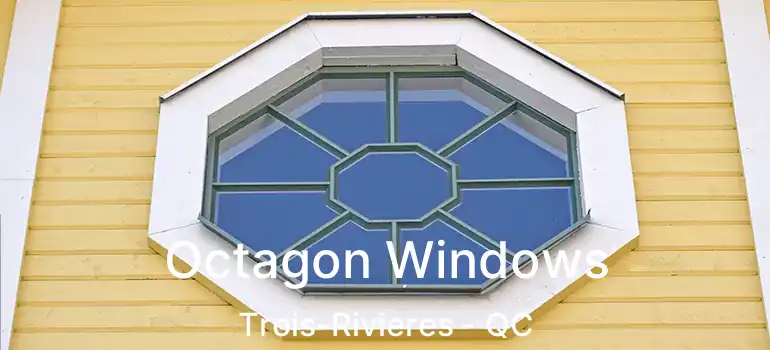  Octagon Windows Trois-Rivieres - QC