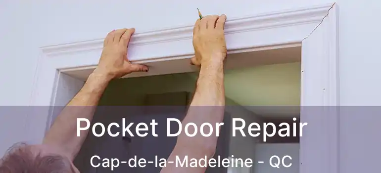  Pocket Door Repair Cap-de-la-Madeleine - QC