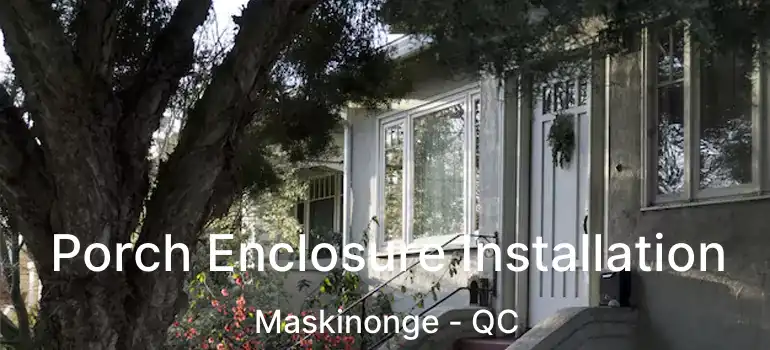  Porch Enclosure Installation Maskinonge - QC