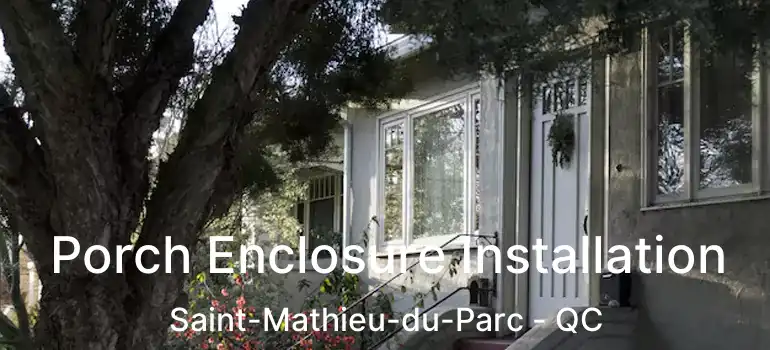  Porch Enclosure Installation Saint-Mathieu-du-Parc - QC