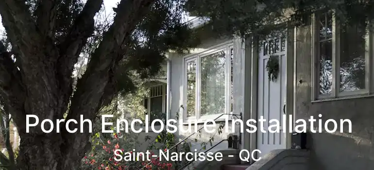  Porch Enclosure Installation Saint-Narcisse - QC