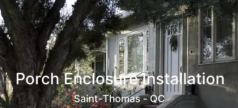  Porch Enclosure Installation Saint-Thomas - QC