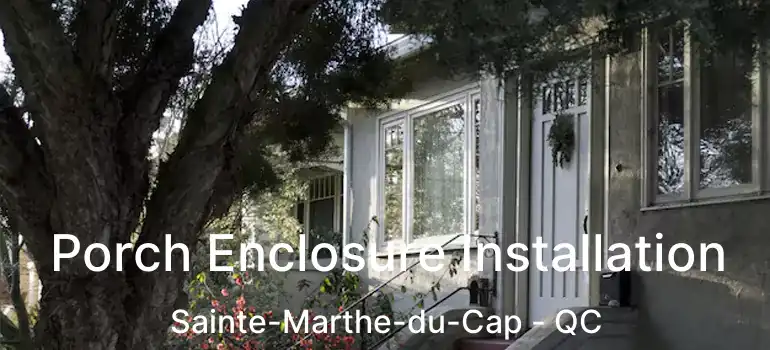  Porch Enclosure Installation Sainte-Marthe-du-Cap - QC