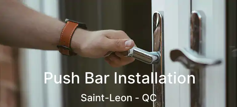  Push Bar Installation Saint-Leon - QC