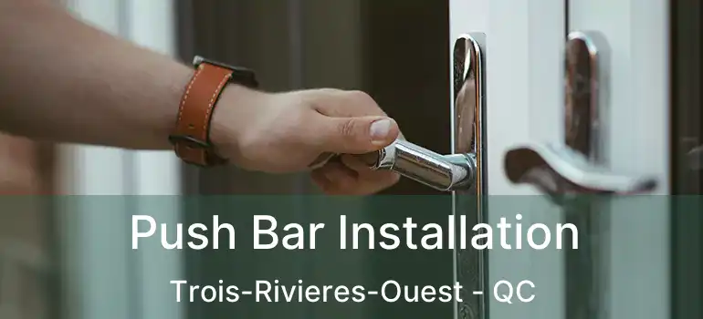  Push Bar Installation Trois-Rivieres-Ouest - QC