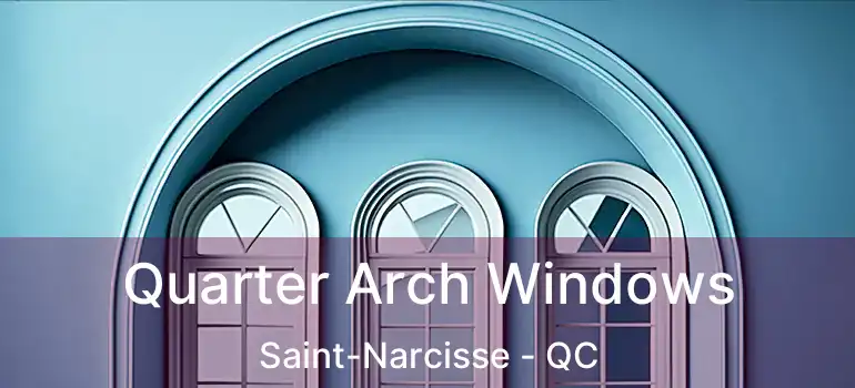  Quarter Arch Windows Saint-Narcisse - QC