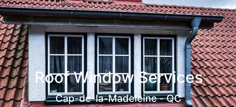  Roof Window Services Cap-de-la-Madeleine - QC