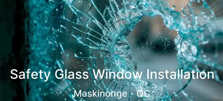  Safety Glass Window Installation Maskinonge - QC