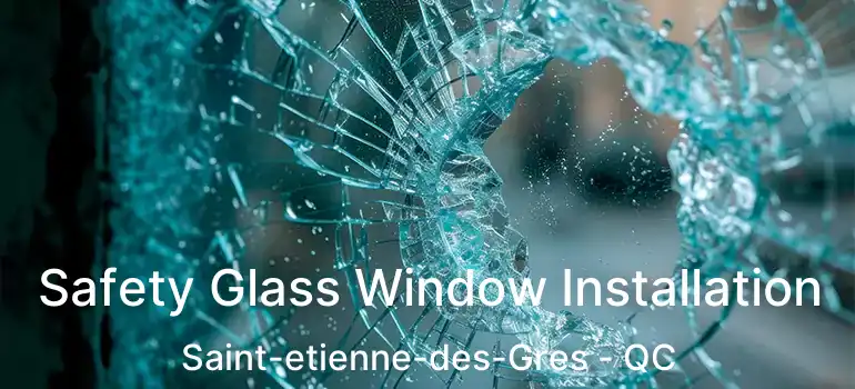  Safety Glass Window Installation Saint-etienne-des-Gres - QC