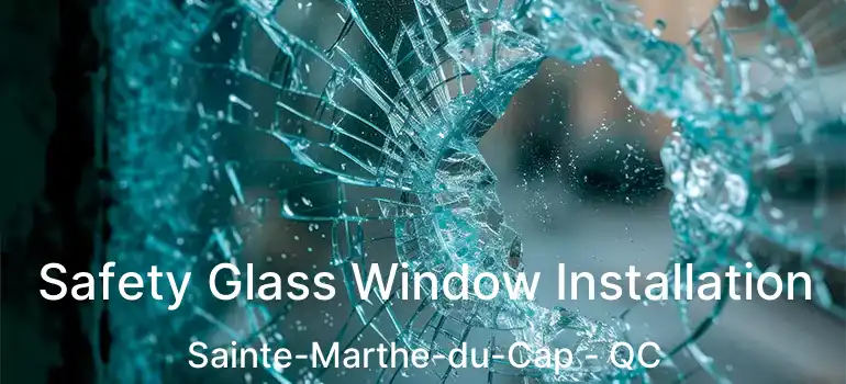  Safety Glass Window Installation Sainte-Marthe-du-Cap - QC