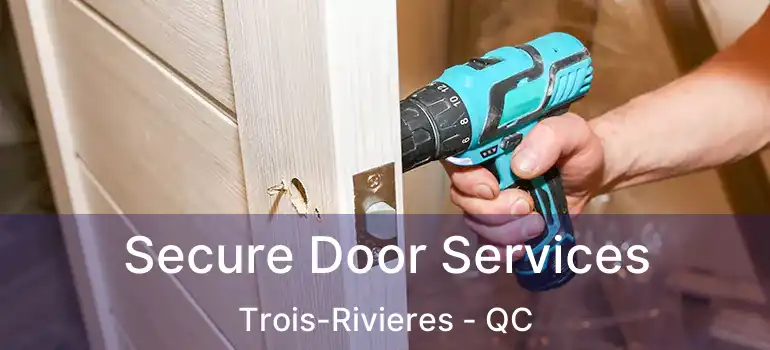  Secure Door Services Trois-Rivieres - QC